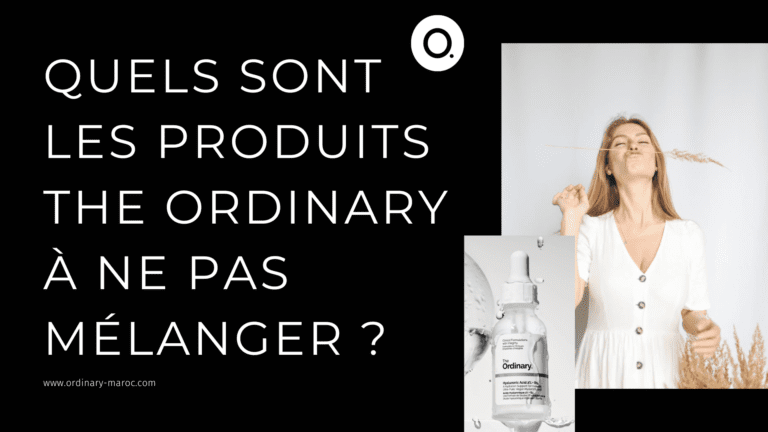 Quels sont les produits The Ordinary à ne pas mélanger ?